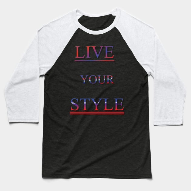 Live Your Style Baseball T-Shirt by Viktor